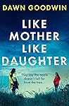 Like Mother, Like Daughter by Dawn Goodwin