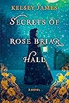 Secrets of Rose Briar Hall by Kelsey James