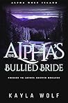 The Alpha’s Bullied Bride by Kayla Wolf