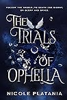 The Trials of Ophelia by Nicole Platania