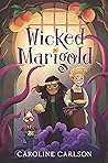 Wicked Marigold by Caroline Carlson