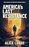 America's Last Resistance by Alice Longo