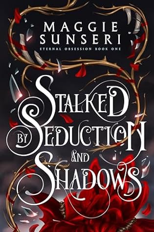 Stalked by Seduction and Shadows by Maggie Sunseri