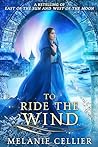 To Ride the Wind by Melanie Cellier