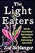 The Light Eaters: How the Unseen World of Plant Intelligence Offers a New Understanding of Life on Earth