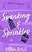 Spanking & Sprinkles: A Steamy Instalove Romantic Comedy (Unexpectedly Mine)