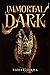 Immortal Dark (Immortal Dark Trilogy, #1)