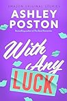 With Any Luck by Ashley Poston