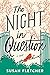 The Night in Question by Susan  Fletcher