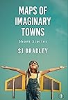 Maps of Imaginary Towns by S.J.  Bradley