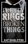 Pretty Rings & Broken Things by Kat Singleton