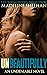 Unbeautifully (Undeniable, #2) by Madeline Sheehan