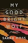 My Good Bright Wolf: A Memoir