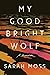 My Good Bright Wolf: A Memoir