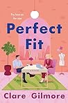 Perfect Fit by Clare Gilmore