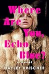 Where Are You, Echo Blue? by Hayley Krischer