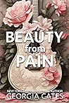 Beauty from Pain by Georgia Cates