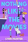 Nothing Like the Movies by Lynn Painter