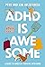 ADHD is Awesome: A Guide to (Mostly) Thriving with ADHD