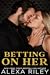 Betting On Her by Alexa Riley