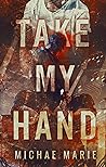 Take My Hand by Michae Marie