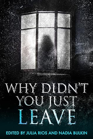 Why Didn't You Just Leave by Julia Rios