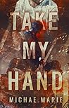 Take My Hand by Michae Marie