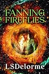 Fanning Fireflies by LS Delorme