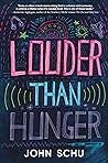 Louder Than Hunger by John Schu