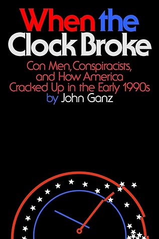 When the Clock Broke: Con Men, Conspiracists, and How America Cracked Up in the Early 1990s