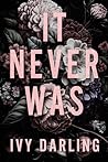 It Never Was by Ivy  Darling