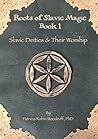 Slavic Deities & Their Worship by Patricia Robin Woodruff