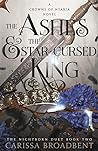 The Ashes & the Star-Cursed King by Carissa Broadbent