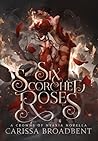 Six Scorched Roses by Carissa Broadbent