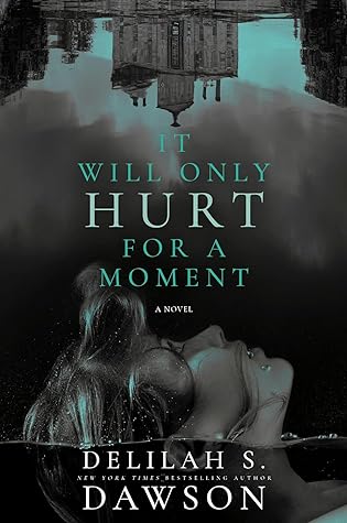 It Will Only Hurt for a Moment by Delilah S. Dawson