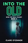 Into The Old by Claire   O'Connor