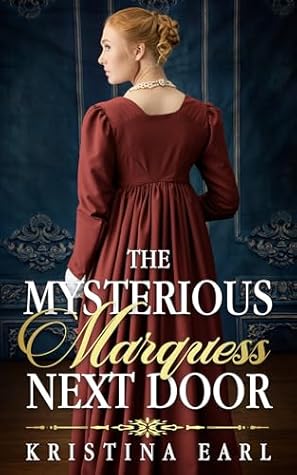 The Mysterious Marquess Next Door by Kristina Earl