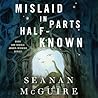 Mislaid in Parts Half-Known (Wayward Children, #9)