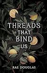 Threads That Bind Us by Rae Douglas