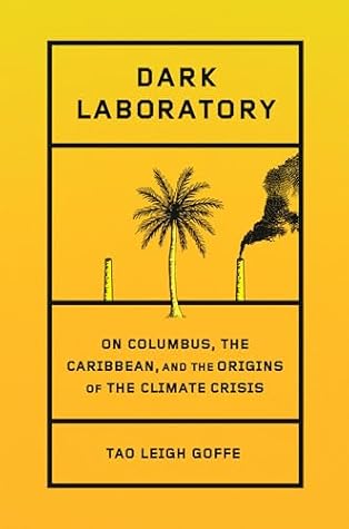 Dark Laboratory: On Columbus, the Caribbean, and the Origins of the Climate Crisis