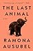 The Last Animal by Ramona Ausubel