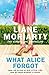 What Alice Forgot by Liane Moriarty