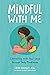 Mindful with Me: Connecting with Your Child Through Daily Mindfulness