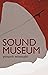 Sound Museum by Poupeh Missaghi