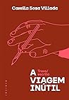 A Viagem Inútil by Camila Sosa Villada