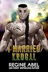 I Married Krogal by Regine Abel