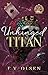 Unhinged Titan (North Shore Titans Hockey #3)