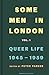 Some Men in London: Queer Life, 1945–1959