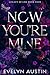 Now You're Mine : A Dark College Romance (Legacy of Lies Book 4)