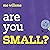 Are You Small?